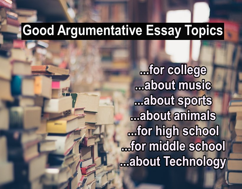 Good Argumentative Essay Topics