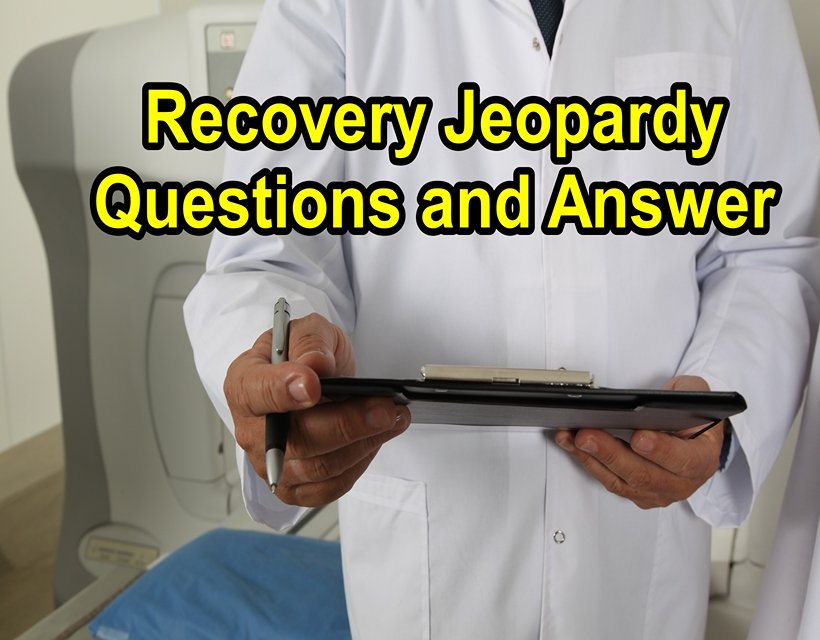 Recovery Jeopardy Questions and Answer - Recovery Jeopardy