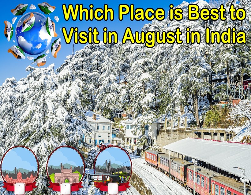 Which Place is Best to Visit in August in India