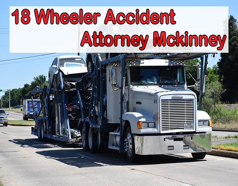 18 Wheeler Accident Attorney Mckinney - TX Accident Lawyers