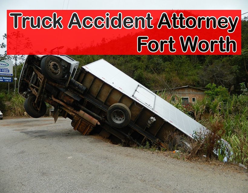 Truck Accident Attorney Fort Worth - Fort Worth Accident Lawyers